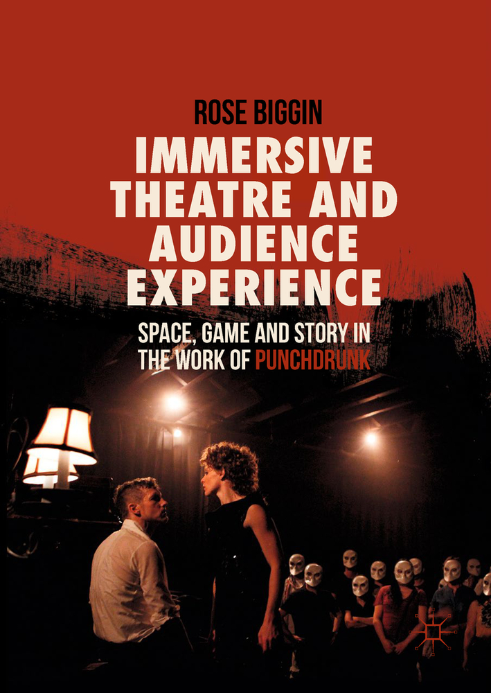 Immersive Theatre and Audience Experience: Space, Game and Story in the Work of Punchdrunk cover