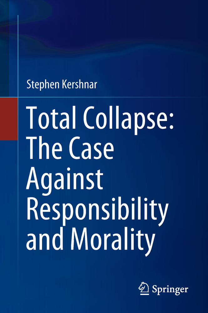 Total Collapse: The Case Against Responsibility and Morality cover
