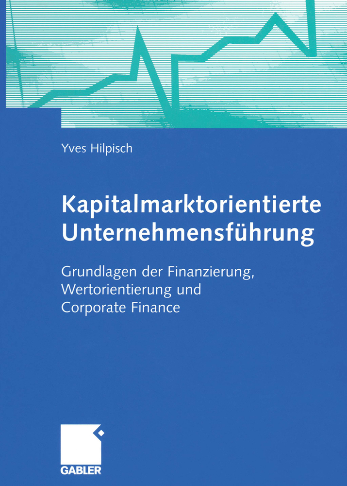 Kapitalmarktorientierte Unternehmensführung: Grundlagen Der Finanzierung, Wertorientierung Und Corporate Finance cover
