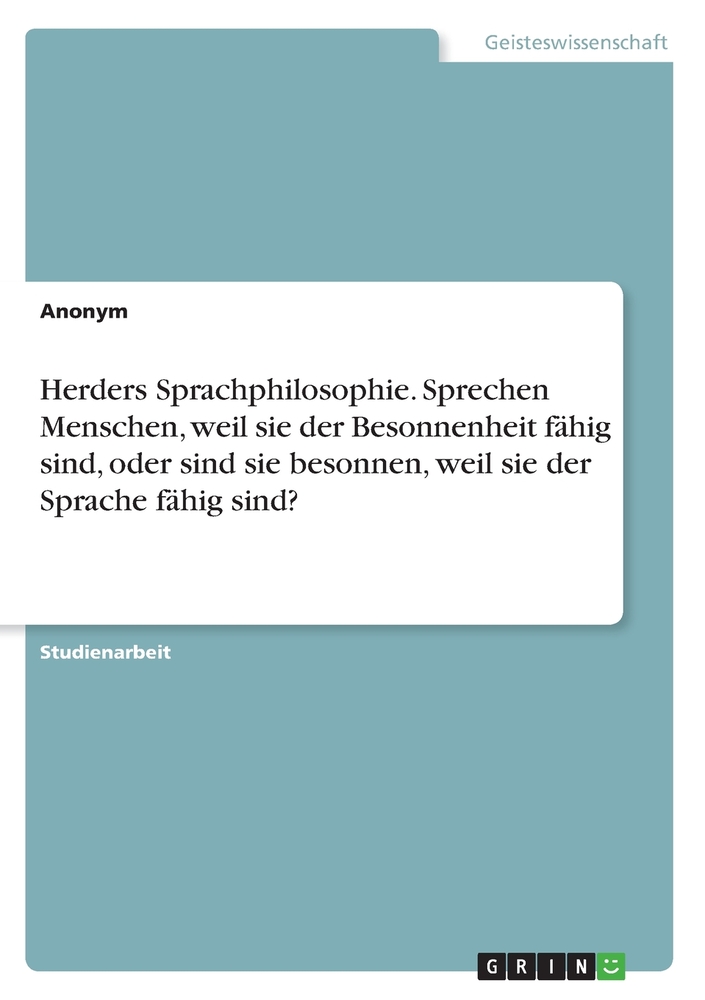 Herders Sprachphilosophie. Sprechen Menschen, weil sie der Besonnenheit fähig sind, oder sind sie besonnen, weil sie der Sprache fähig sind? cover