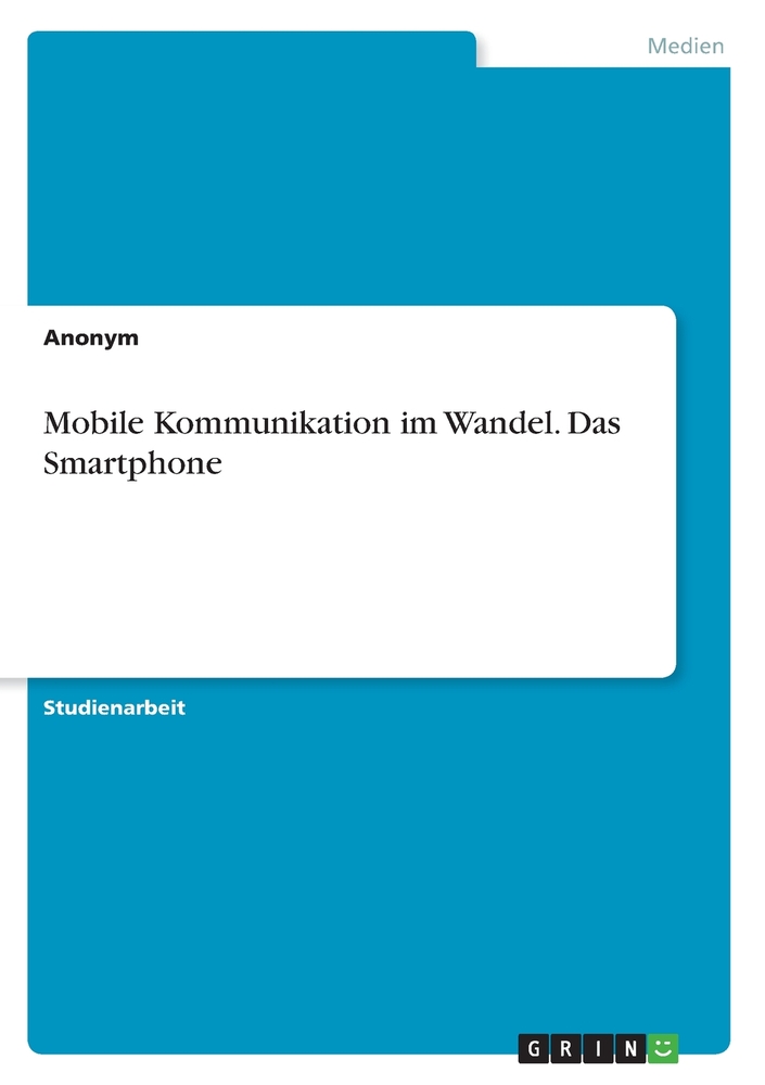 Mobile Kommunikation im Wandel. Das Smartphone cover