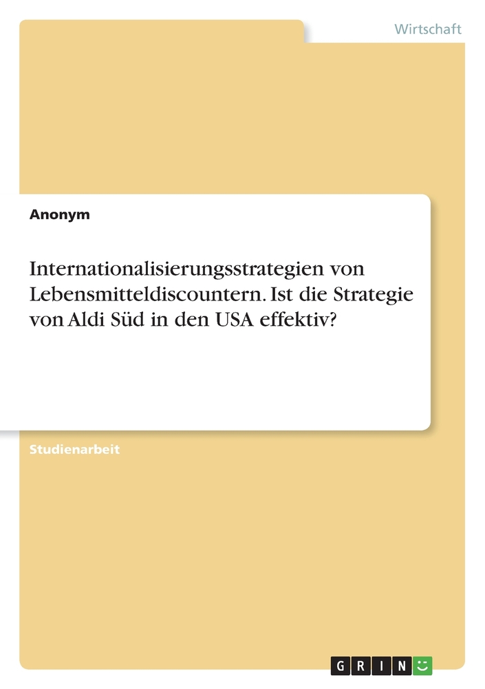 Internationalisierungsstrategien von Lebensmitteldiscountern. Ist die Strategie von Aldi Süd in den USA effektiv? cover