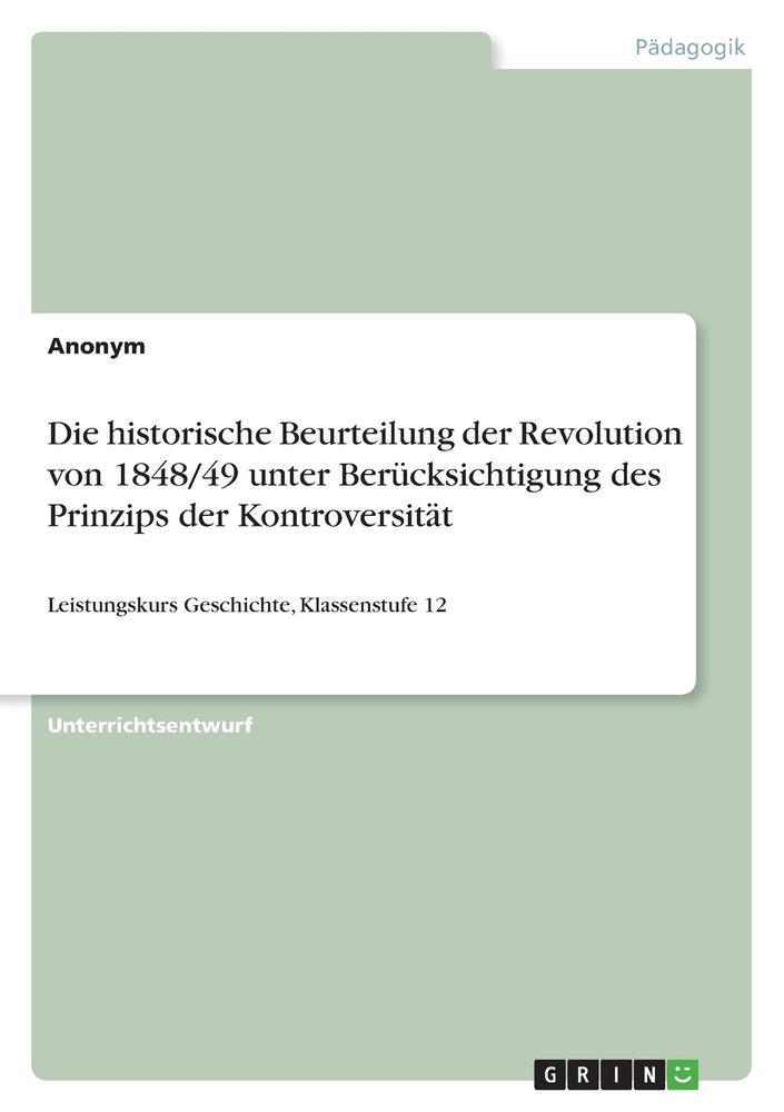 Die historische Beurteilung der Revolution von 1848/49 unter Berücksichtigung des Prinzips der Kontroversität: Leistungskurs Geschichte, Klassenstufe cover