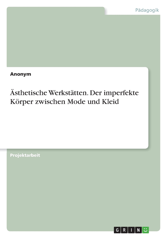 Ästhetische Werkstätten. Der imperfekte Körper zwischen Mode und Kleid cover
