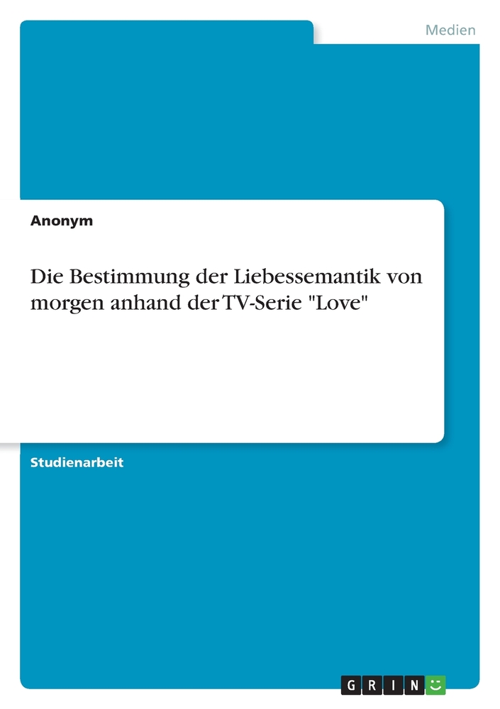 Die Bestimmung der Liebessemantik von morgen anhand der TV-Serie "Love" cover