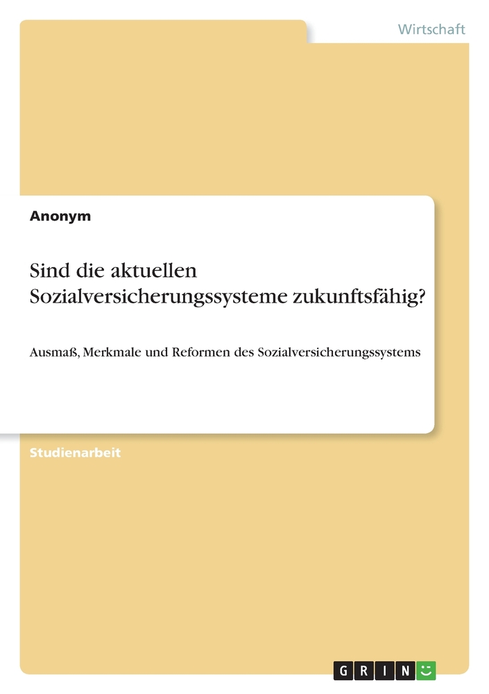 Sind die aktuellen Sozialversicherungssysteme zukunftsfähig?: Ausmaß, Merkmale und Reformen des Sozialversicherungssystems cover