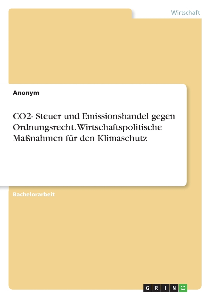 CO2- Steuer und Emissionshandel gegen Ordnungsrecht. Wirtschaftspolitische Maßnahmen für den Klimaschutz cover