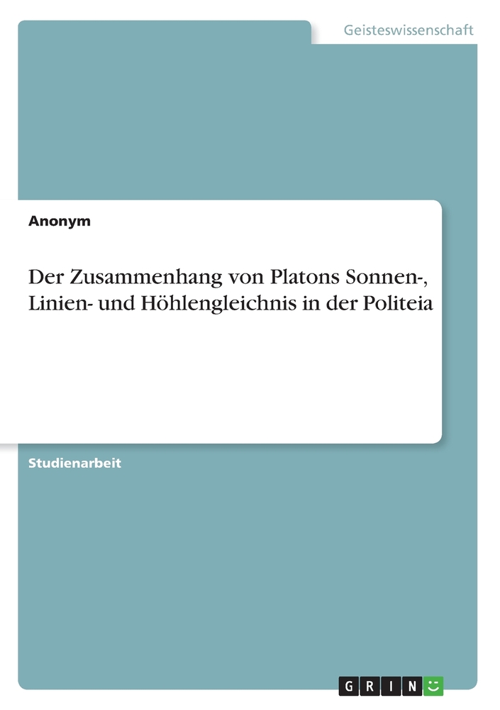 Der Zusammenhang von Platons Sonnen-, Linien- und Höhlengleichnis in der Politeia cover