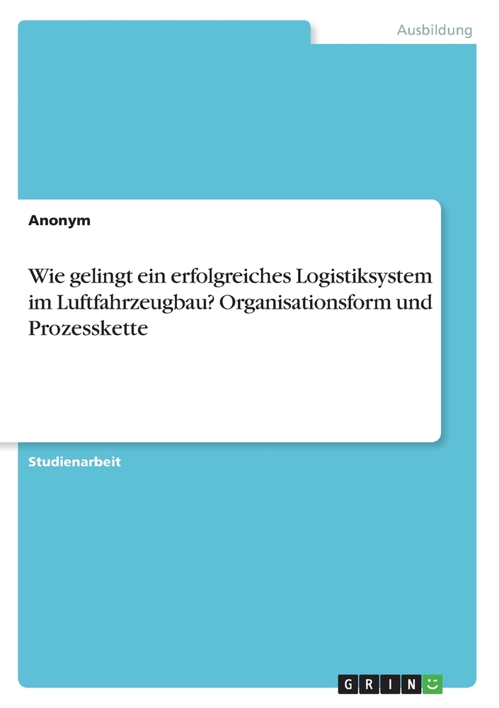 Wie gelingt ein erfolgreiches Logistiksystem im Luftfahrzeugbau? Organisationsform und Prozesskette cover