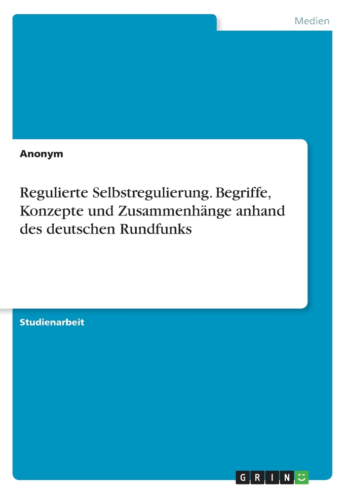 Regulierte Selbstregulierung. Begriffe, Konzepte und Zusammenhänge anhand des deutschen Rundfunks cover
