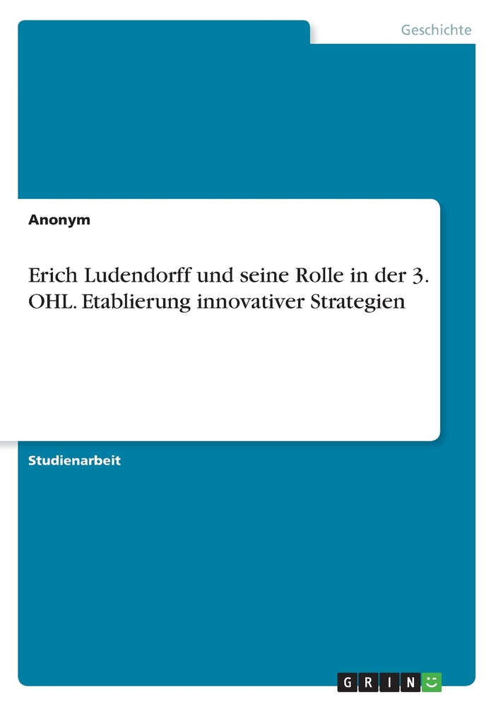 Erich Ludendorff und seine Rolle in der 3. OHL. Etablierung innovativer Strategien cover