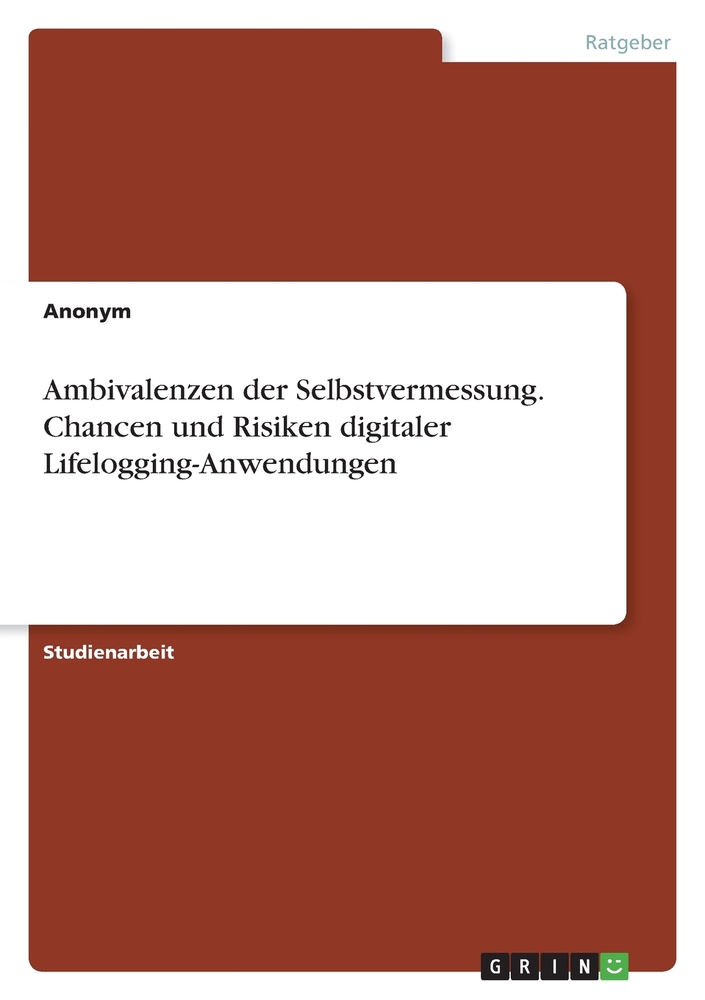 Ambivalenzen der Selbstvermessung. Chancen und Risiken digitaler Lifelogging-Anwendungen cover