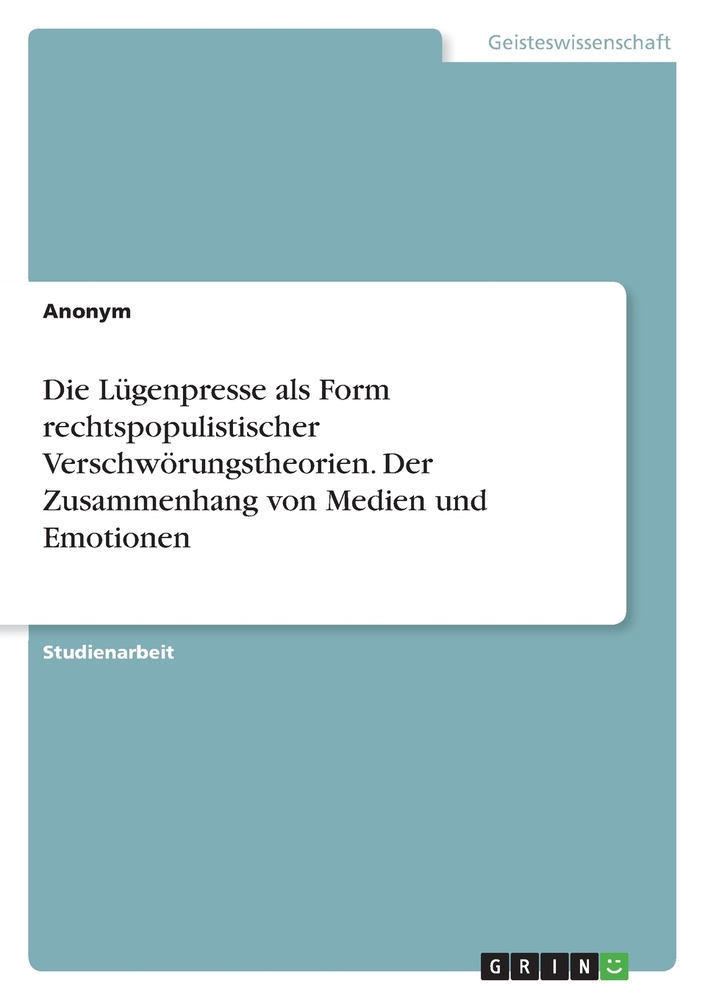 Die Lügenpresse als Form rechtspopulistischer Verschwörungstheorien. Der Zusammenhang von Medien und Emotionen cover