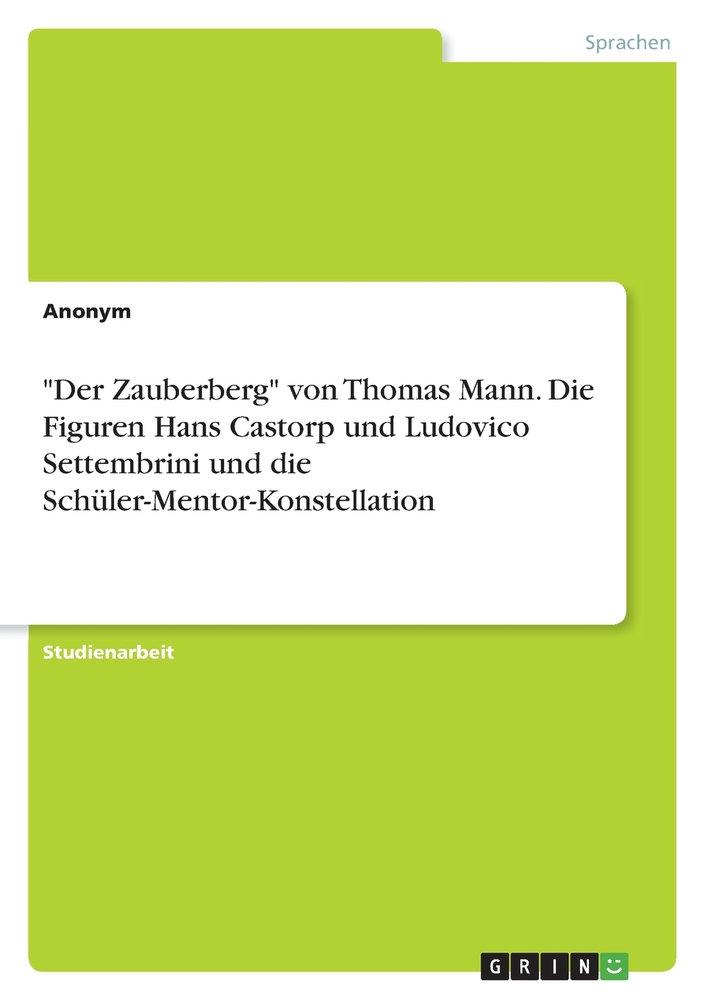 "Der Zauberberg" von Thomas Mann. Die Figuren Hans Castorp und Ludovico Settembrini und die Schüler-Mentor-Konstellation cover