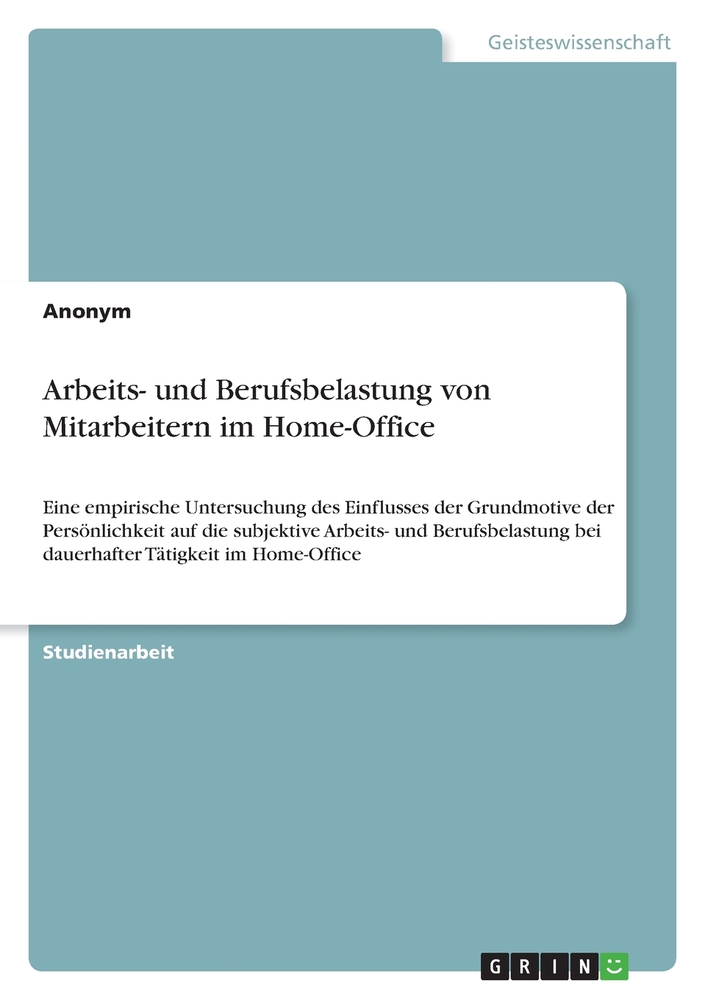 Arbeits- und Berufsbelastung von Mitarbeitern im Home-Office: Eine empirische Untersuchung des Einflusses der Grundmotive der Persönlichkeit auf die s cover
