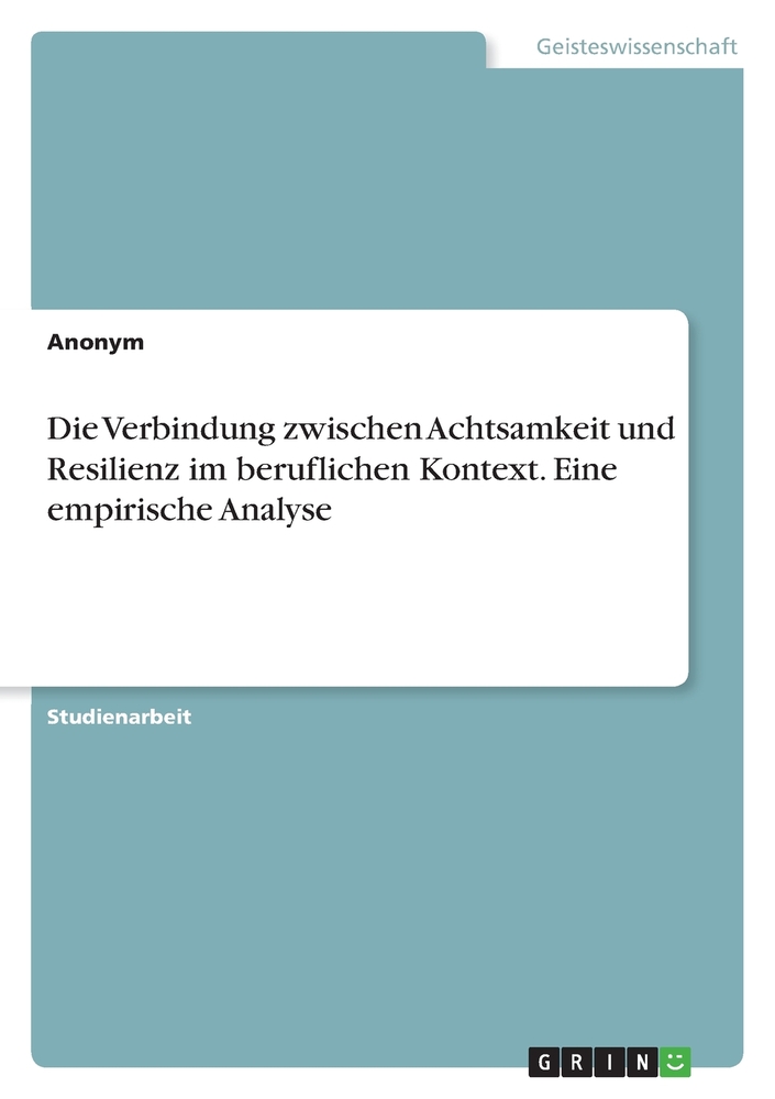 Die Verbindung zwischen Achtsamkeit und Resilienz im beruflichen Kontext. Eine empirische Analyse cover