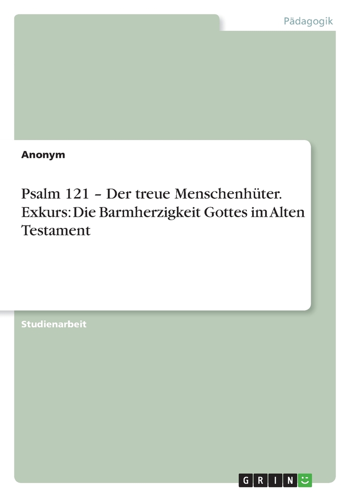 Psalm 121 - Der treue Menschenhüter. Exkurs: Die Barmherzigkeit Gottes im Alten Testament cover