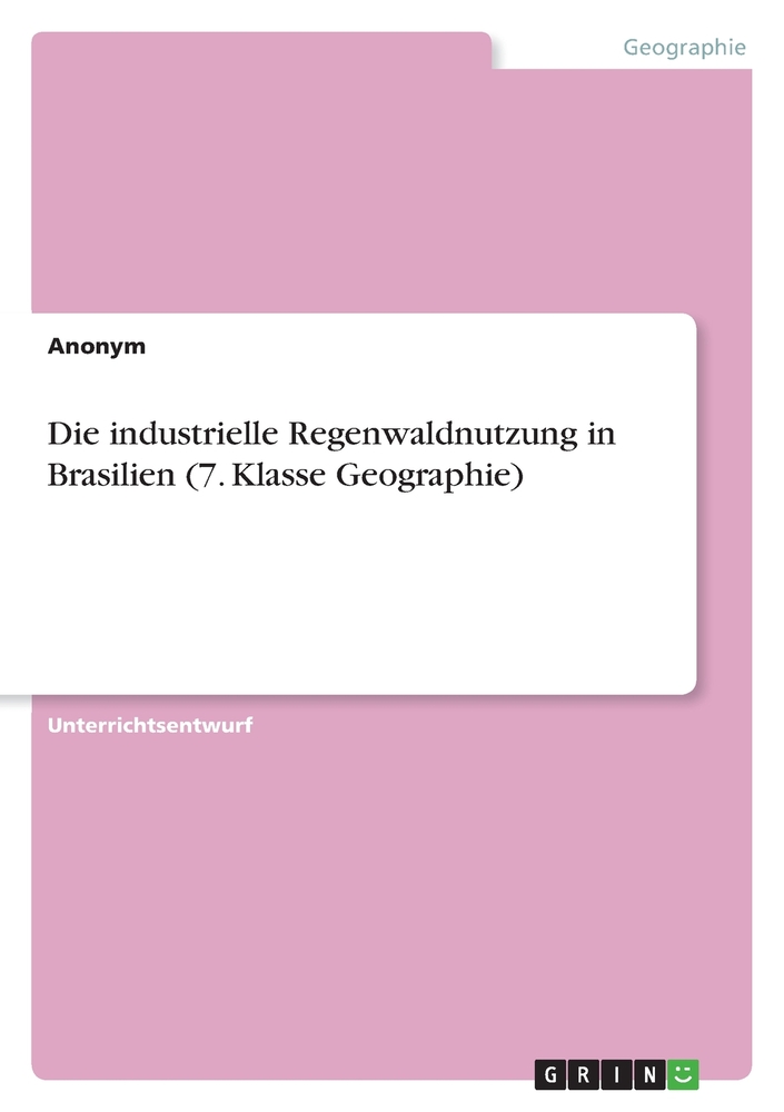 Die industrielle Regenwaldnutzung in Brasilien (7. Klasse Geographie) cover