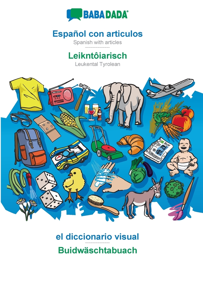 Español con articulos - Leikntôiarisch, el diccionario visual: BABADADA Spanish with articles - Leukental Tyrolean, visual dictionary cover