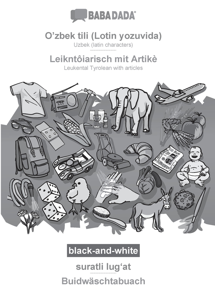 O'zbek tili (Lotin yozuvida) - Leikntôiarisch mit Artikè, suratli lugʻat, BW: BABADADA Uzbek (latin characters) - Leukental Tyrolean with article cover
