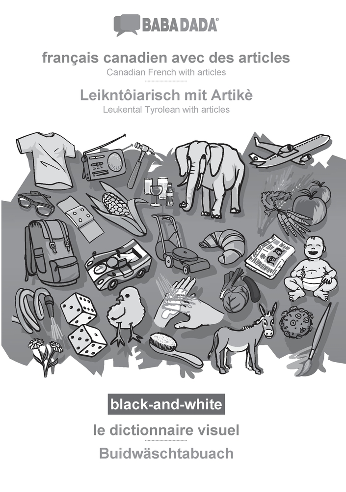 français canadien avec des articles - Leikntôiarisch mit Artikè, le dictionnaire visuel, BW: BABADADA Canadian French with articles - Leukental Tyrole cover