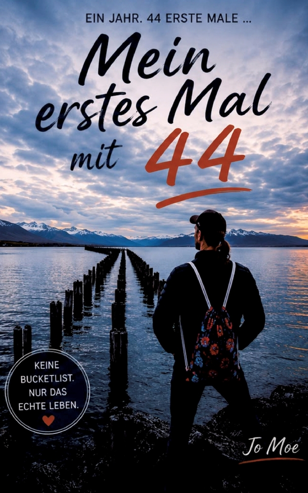 Mein erstes Mal mit 44: Das Abenteuer Leben, Lebendigkeit, die Essenz des Lebens- unseres Dasein, Wahrheitssuchender, Spiritualität im Innen wie im Au cover