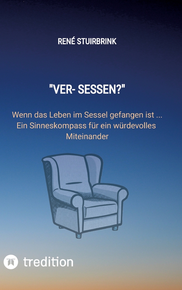 "Ver- Sessen?": Wenn das Leben im Sessel gefangen ist ... Ein Sinneskompass für ein würdevolles Miteinander cover