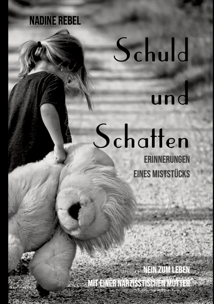 Schuld und Schatten: Erinnerungen eines Miststücks. Nein zum Leben mit einer narzisstischen Mutter cover