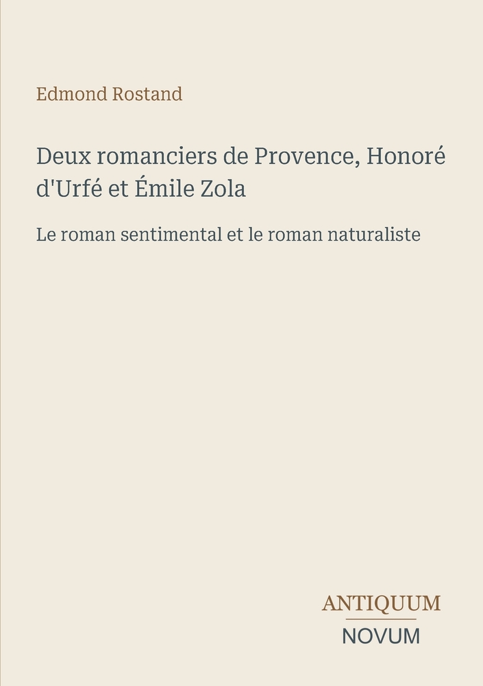 Deux romanciers de Provence, Honoré d'Urfé et Émile Zola: Le roman sentimental et le roman naturaliste cover