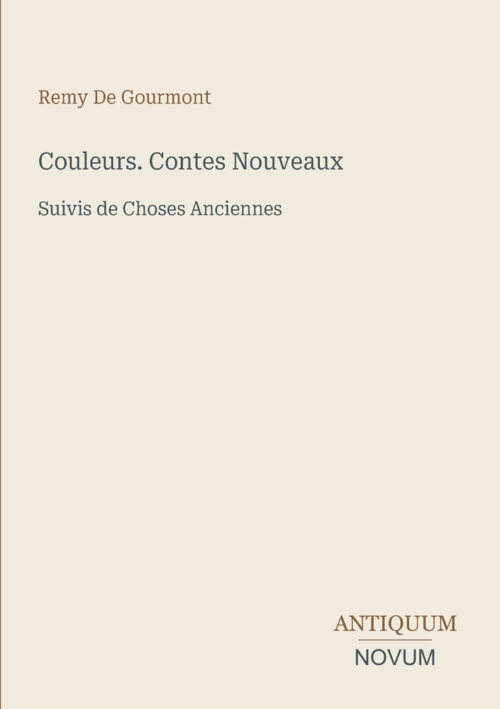 Couleurs. Contes Nouveaux: Suivis de Choses Anciennes cover