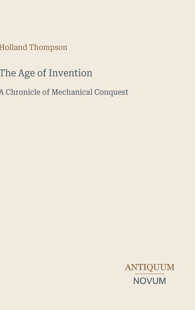 The Age of Invention: A Chronicle of Mechanical Conquest cover