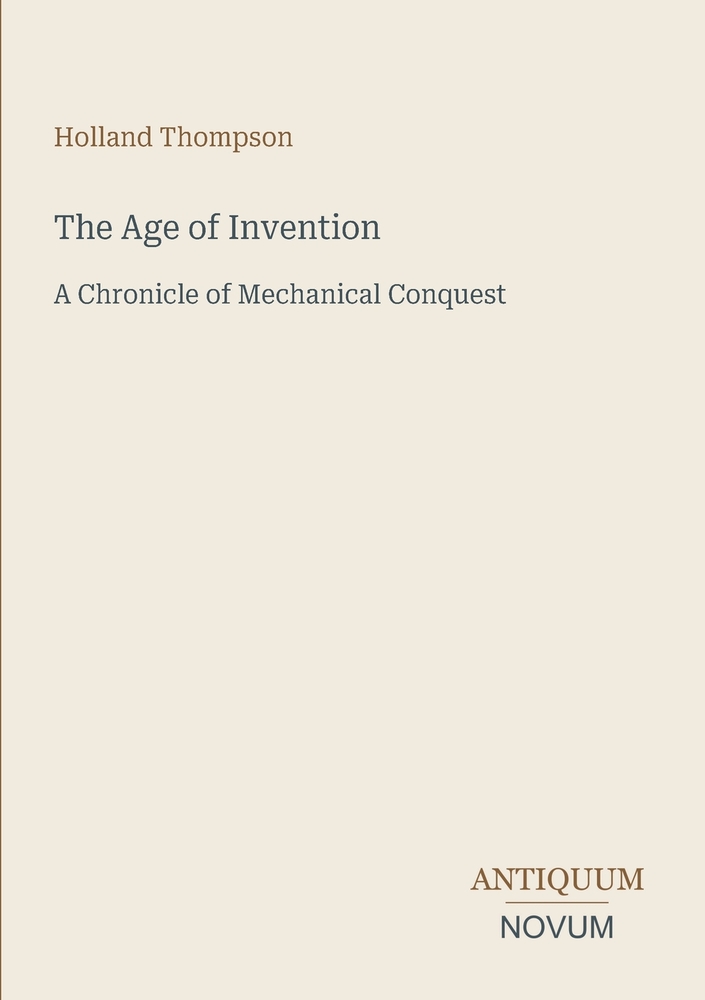 The Age of Invention: A Chronicle of Mechanical Conquest cover