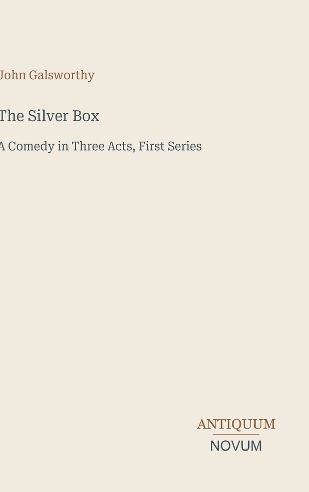 The Silver Box: A Comedy in Three Acts, First Series cover