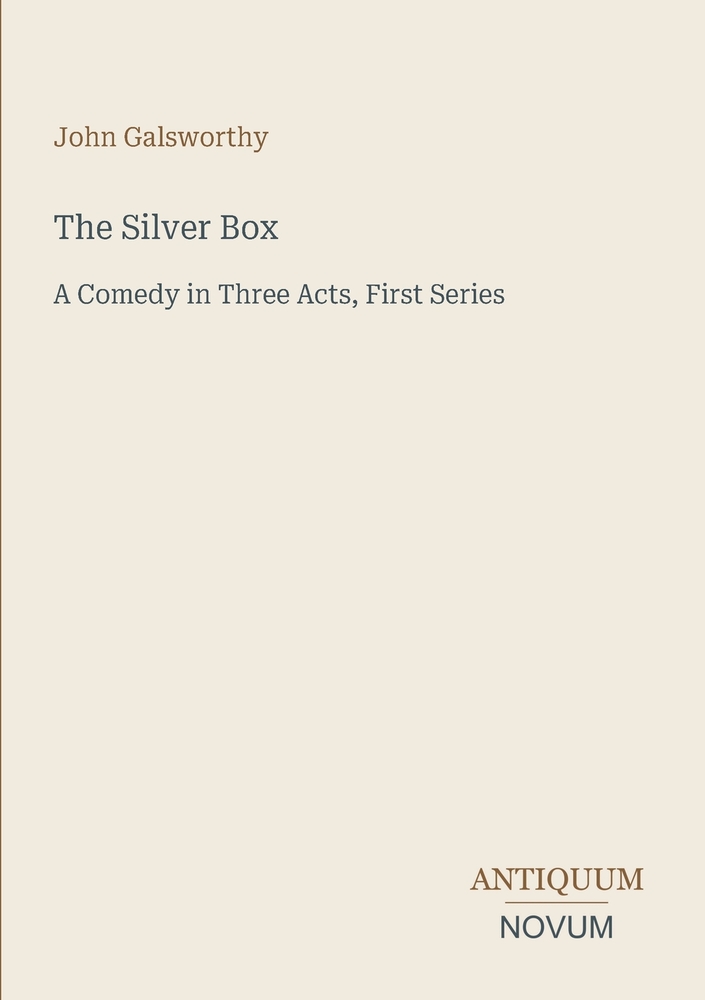 The Silver Box: A Comedy in Three Acts, First Series cover