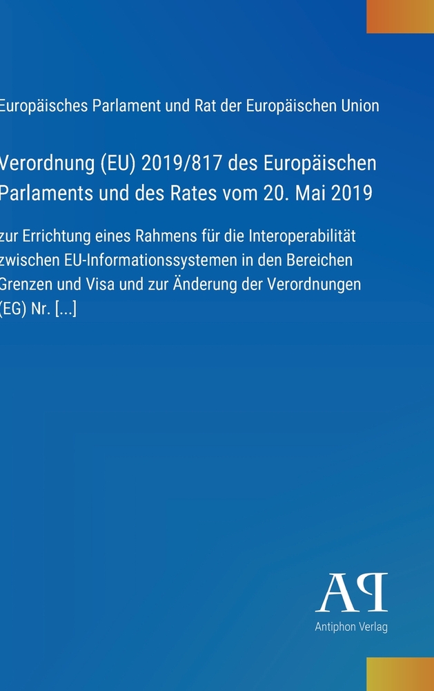 Verordnung (EU) 2019/817 des Europäischen Parlaments und des Rates vom 20. Mai 2019: zur Errichtung eines Rahmens für die Interoperabilität zwischen E cover