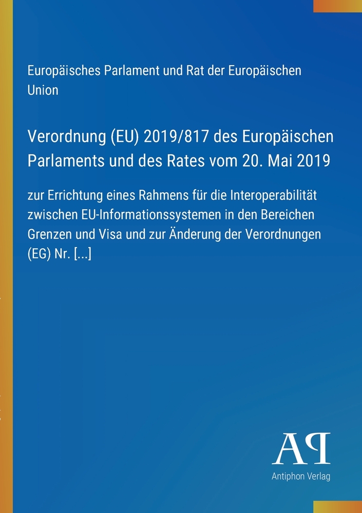 Verordnung (EU) 2019/817 des Europäischen Parlaments und des Rates vom 20. Mai 2019: zur Errichtung eines Rahmens für die Interoperabilität zwischen E cover