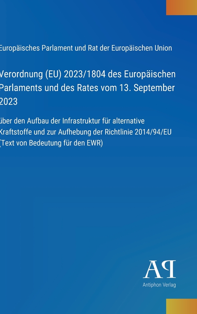Verordnung (EU) 2023/1804 des Europäischen Parlaments und des Rates vom 13. September 2023: über den Aufbau der Infrastruktur für alternative Kraftsto cover