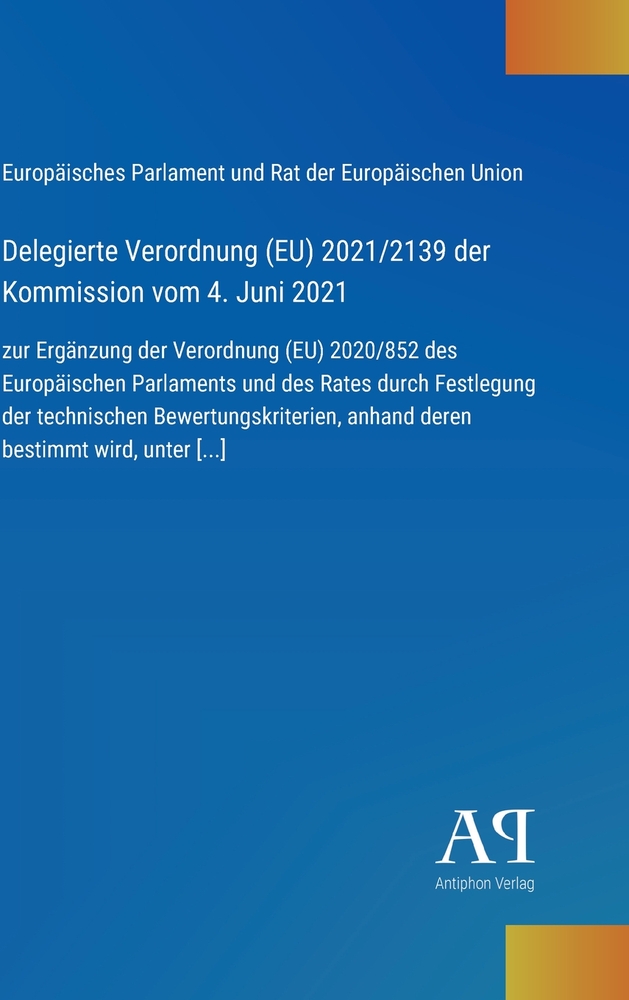 Delegierte Verordnung (EU) 2021/2139 der Kommission vom 4. Juni 2021: zur Ergänzung der Verordnung (EU) 2020/852 des Europäischen Parlaments und des R cover