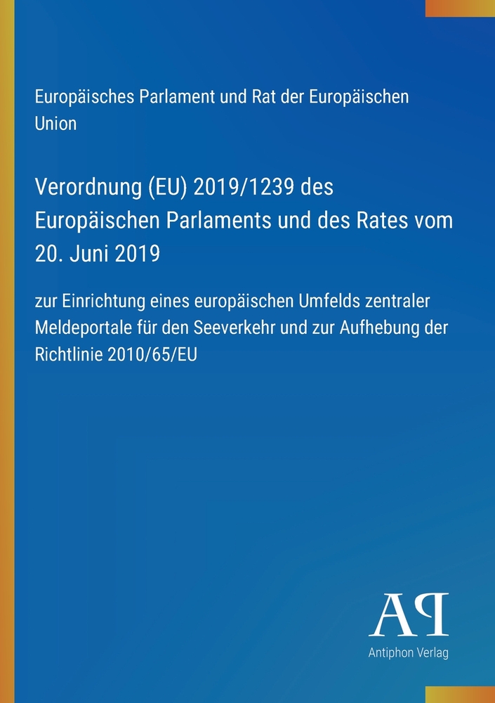 Verordnung (EU) 2019/1239 des Europäischen Parlaments und des Rates vom 20. Juni 2019: zur Einrichtung eines europäischen Umfelds zentraler Meldeporta cover