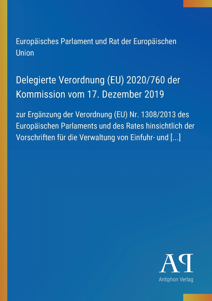 Delegierte Verordnung (EU) 2020/760 der Kommission vom 17. Dezember 2019: zur Ergänzung der Verordnung (EU) Nr. 1308/2013 des Europäischen Parlaments cover