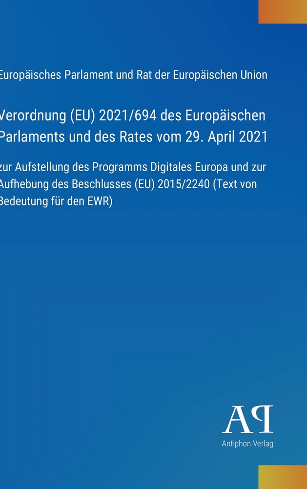 Verordnung (EU) 2021/694 des Europäischen Parlaments und des Rates vom 29. April 2021: zur Aufstellung des Programms Digitales Europa und zur Aufhebun cover