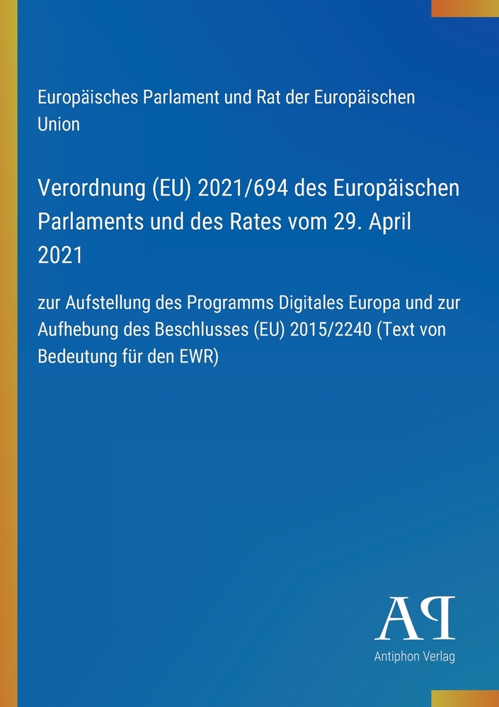 Verordnung (EU) 2021/694 des Europäischen Parlaments und des Rates vom 29. April 2021: zur Aufstellung des Programms Digitales Europa und zur Aufhebun cover