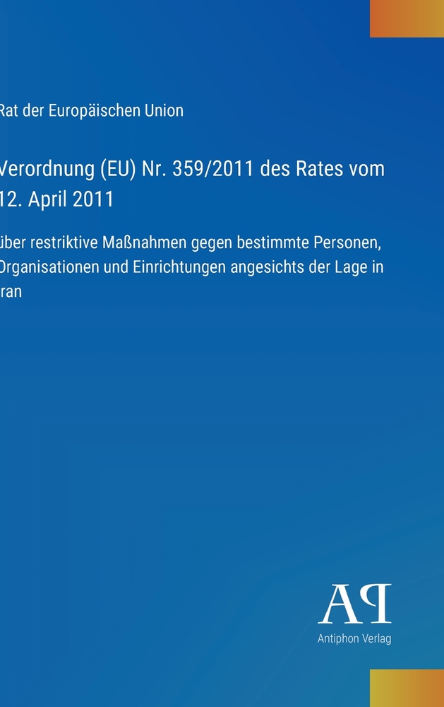 Verordnung (EU) Nr. 359/2011 des Rates vom 12. April 2011: über restriktive Maßnahmen gegen bestimmte Personen, Organisationen und Einrichtungen anges cover