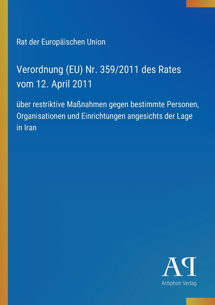 Verordnung (EU) Nr. 359/2011 des Rates vom 12. April 2011: über restriktive Maßnahmen gegen bestimmte Personen, Organisationen und Einrichtungen anges cover