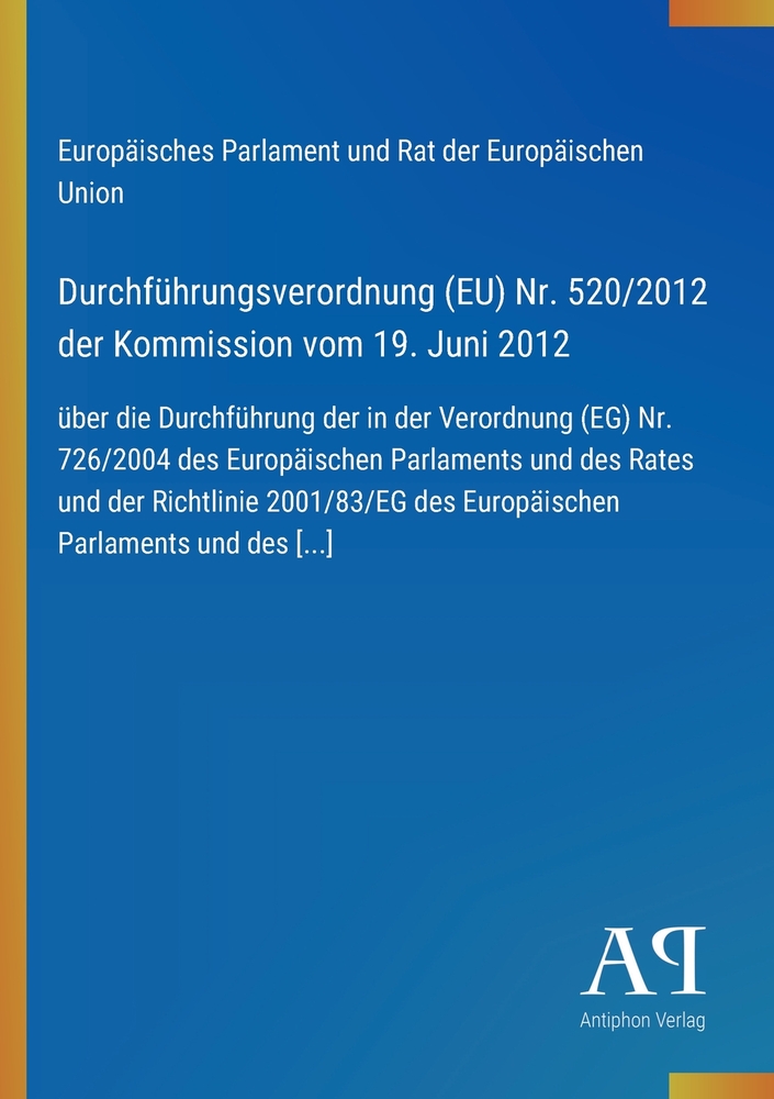Durchführungsverordnung (EU) Nr. 520/2012 der Kommission vom 19. Juni 2012: über die Durchführung der in der Verordnung (EG) Nr. 726/2004 des Europäis cover