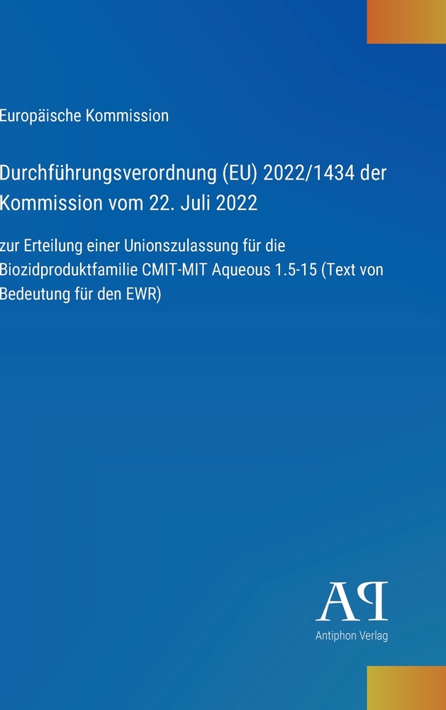 Durchführungsverordnung (EU) 2022/1434 der Kommission vom 22. Juli 2022: zur Erteilung einer Unionszulassung für die Biozidproduktfamilie CMIT-MIT Aqu cover