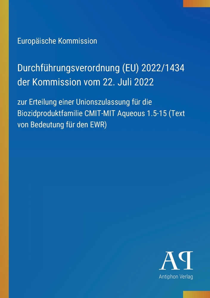 Durchführungsverordnung (EU) 2022/1434 der Kommission vom 22. Juli 2022: zur Erteilung einer Unionszulassung für die Biozidproduktfamilie CMIT-MIT Aqu cover