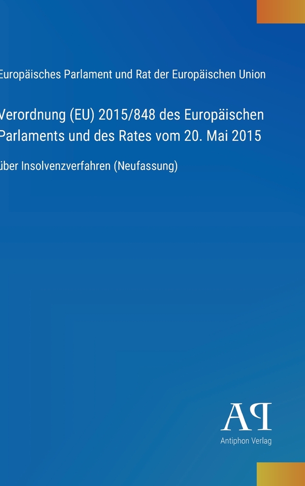 Verordnung (EU) 2015/848 des Europäischen Parlaments und des Rates vom 20. Mai 2015: über Insolvenzverfahren (Neufassung) cover