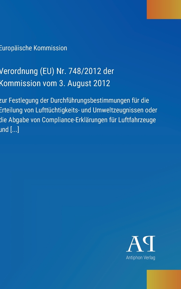 Verordnung (EU) Nr. 748/2012 der Kommission vom 3. August 2012: zur Festlegung der Durchführungsbestimmungen für die Erteilung von Lufttüchtigkeits- u cover