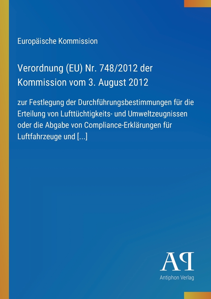 Verordnung (EU) Nr. 748/2012 der Kommission vom 3. August 2012: zur Festlegung der Durchführungsbestimmungen für die Erteilung von Lufttüchtigkeits- u cover